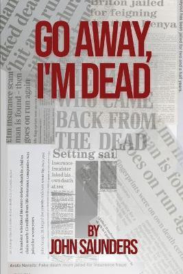 Go Away, I'm Dead(English, Paperback, Saunders John)
