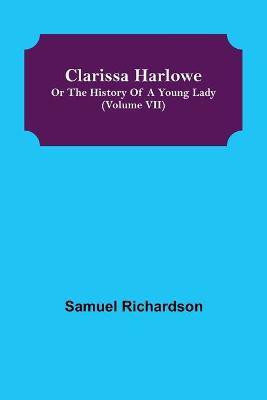 Clarissa Harlowe; or the history of a young lady (Volume VII)(English, Paperback, Richardson Samuel)