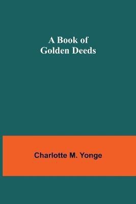 A Book of Golden Deeds(English, Paperback, M Yonge Charlotte)