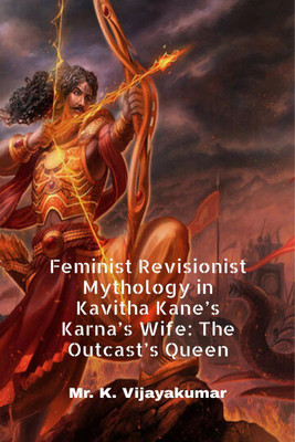 Feminist Revisionist Mythology in Kavitha Kane’s Karna’s Wife(English, Paperback, Mr. K. Vijayakumar)