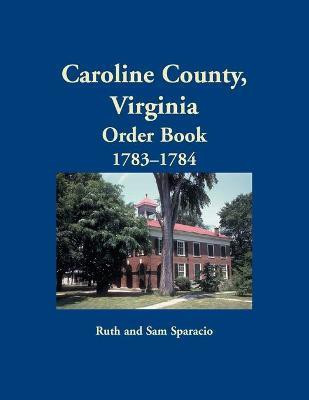 Caroline County, Virginia Order Book, 1783-1784(English, Paperback, Sparacio Ruth)