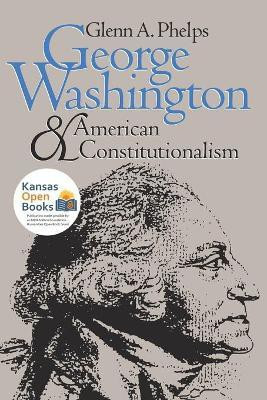 George Washington and American Constitutionalism(English, Paperback, Phelps Glenn A.)