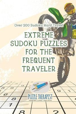 Extreme Sudoku Puzzles for the Frequent Traveler Over 200 Sudoku Hard Travel(English, Paperback, Puzzle Therapist)