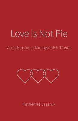 Love is Not Pie(English, Paperback, Lazaruk Katherine)