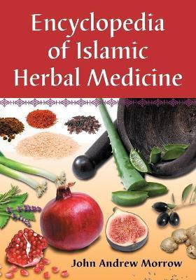Encyclopedia of Islamic Herbal Medicine(English, Paperback, Morrow John Andrew)