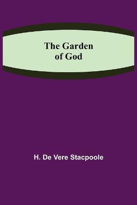 The Garden of God(English, Paperback, De Vere Stacpoole H)