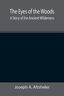 The Eyes of the Woods(English, Paperback, A Altsheler Joseph)