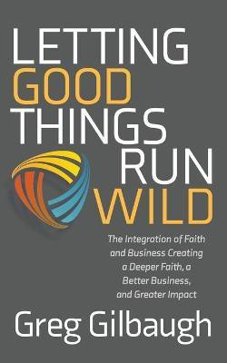 Letting Good Things Run Wild(English, Paperback, Gilbaugh Greg)