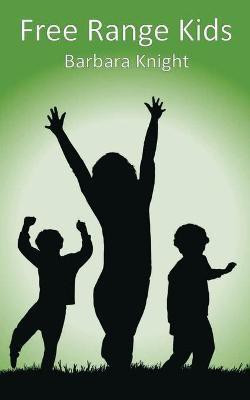 Free Range Kids(English, Paperback, Knight Barbara E)