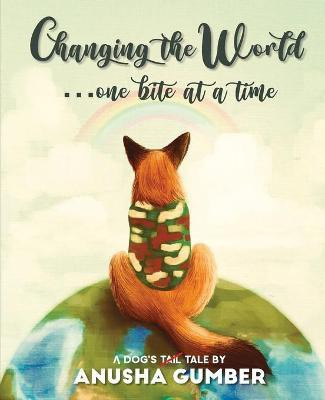 Changing the World...one bite at a time - A dog's tail tale(English, Paperback, Gumber Anusha)