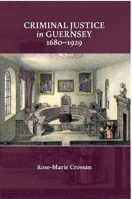 Criminal Justice in Guernsey, 1680-1929(English, Hardcover, Crossan Rose-Marie)
