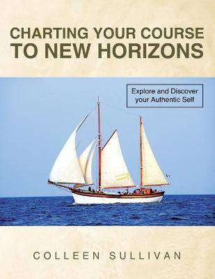 Charting Your Course to New Horizons(English, Paperback, Sullivan Colleen)