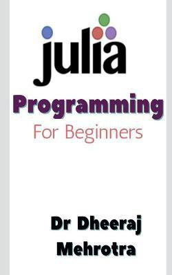 JULIA Programming For Beginners(English, Paperback, Mehrotra Dheeraj Dr)
