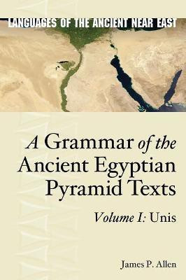 A Grammar of the Ancient Egyptian Pyramid Texts, Vol. I: Unis(English, Hardcover, Allen James P.)