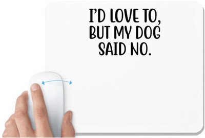 UDNAG White Mousepad 'Dogs | i'd love to but my dog said no' for Computer / PC / Laptop [230 x 200 x 5mm] Non Slip Base Mousepad(White)