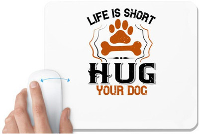 UDNAG White Mousepad 'Dog | Life is Short Hug your Dog' for Computer / PC / Laptop [230 x 200 x 5mm] Mousepad(White)