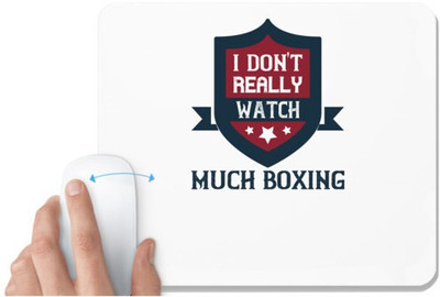 UDNAG White Mousepad 'Boxing | I don't really watch much boxing' for Computer / PC / Laptop [230 x 200 x 5mm] Non Slip Base Mousepad(White)