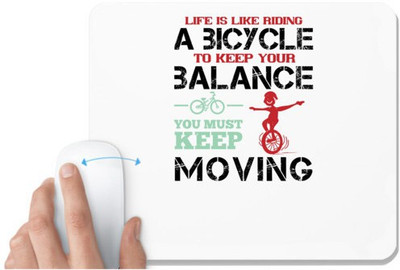 UDNAG White Mousepad 'Bicycle | life is like riding a bicycle.to keep your balance,you must keep moving' for Computer / PC / Laptop [230 x 200 x 5mm] Mousepad(White)