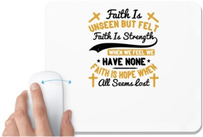 UDNAG White Mousepad 'Faith | Faith is unseen but felt, faith is strength when we feel we have none, faith is hope when all seems lost' for Computer / PC / Laptop [230 x 200 x 5mm] Mousepad(White)