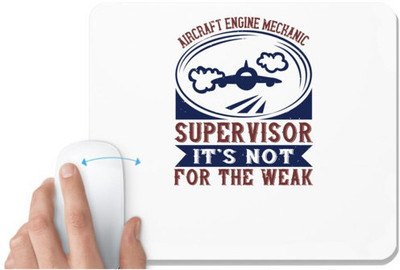 UDNAG White Mousepad 'Supervisor | AIRCRAFT ENGINE MECHANIC SUPER VISOR IT'S NOT FOR THE WEAK' for Computer / PC / Laptop [230 x 200 x 5mm] Mousepad(White)