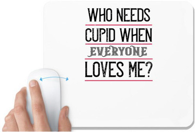 UDNAG White Mousepad 'Love | who needs cupid when everyone loves me' for Computer / PC / Laptop [230 x 200 x 5mm] Mousepad(White)