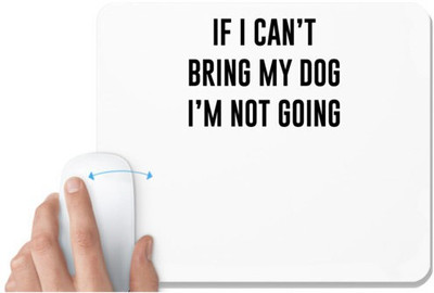UDNAG White Mousepad 'Dogs | If i can not bring my dog i m not going' for Computer / PC / Laptop [230 x 200 x 5mm] Mousepad(White)