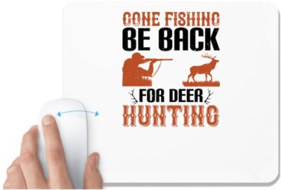 UDNAG White Mousepad 'Fishing | gone fishing be back for deer hunting' for Computer / PC / Laptop [230 x 200 x 5mm] Mousepad(White)