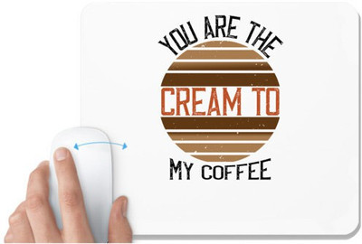 UDNAG White Mousepad 'Coffee | you are the cream to my coffee' for Computer / PC / Laptop [230 x 200 x 5mm] Mousepad(White)