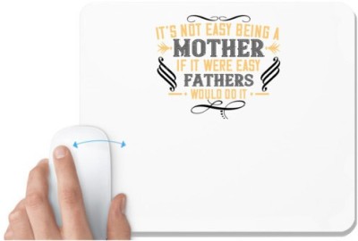 UDNAG White Mousepad 'Mother | It’s not easy being a mother. If it were easy, fathers would do it' for Computer / PC / Laptop [230 x 200 x 5mm] Mousepad(White)