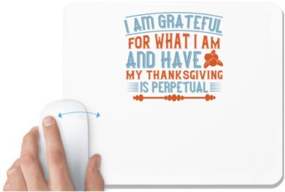 UDNAG White Mousepad 'Thanks giving | I am grateful for what I am and have. My thanksgiving is perpetual' for Computer / PC / Laptop [230 x 200 x 5mm] Mousepad(White)