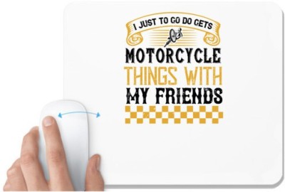UDNAG White Mousepad 'Friends | i just to go do motorcycle things with my friends' for Computer / PC / Laptop [230 x 200 x 5mm] Mousepad(White)