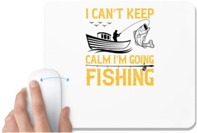 UDNAG White Mousepad 'Fishing | I can’t keep calm i’m going fishing' for Computer / PC / Laptop [230 x 200 x 5mm] Mousepad(White)