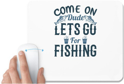 UDNAG White Mousepad 'Fishing | Come on dude' for Computer / PC / Laptop [230 x 200 x 5mm] Non Slip Base Mousepad(White)