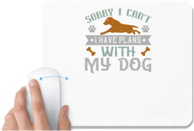 UDNAG White Mousepad 'Dog | Sorry I Can't I Have Plans With My Dog' for Computer / PC / Laptop [230 x 200 x 5mm] Mousepad(White)
