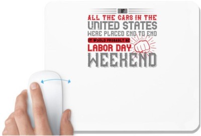 UDNAG White Mousepad 'Labor | If all the cars in the United States were placed end to end, it would probably be Labor Day Weekend' for Computer / PC / Laptop [230 x 200 x 5mm] Mousepad(White)