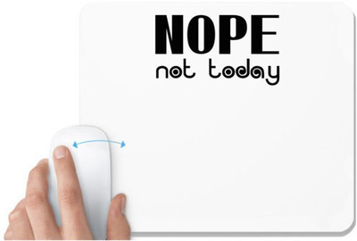 UDNAG White Mousepad 'Nope | nope not today' for Computer / PC / Laptop [230 x 200 x 5mm] Non Slip Base Mousepad(White)