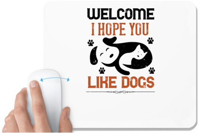 UDNAG White Mousepad 'Dog | Welcome I Hope You Like Dogs' for Computer / PC / Laptop [230 x 200 x 5mm] Non Slip Base Mousepad(White)