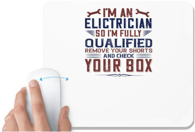 UDNAG White Mousepad 'Electrician | I 'M AN ELECTRICIAN SO I'M FULLY QUALIFIED REMOVE YOUR SHORTS AND CHECK YOUR BOX' for Computer / PC / Laptop [230 x 200 x 5mm] Non Slip Base Mousepad(White)
