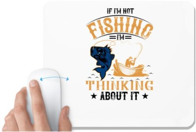 UDNAG White Mousepad 'Fishing | IF I'M NOT FISHING' for Computer / PC / Laptop [230 x 200 x 5mm] Mousepad(White)