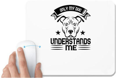 UDNAG White Mousepad 'Dog | Only My Dog Understands me' for Computer / PC / Laptop [230 x 200 x 5mm] Mousepad(White)