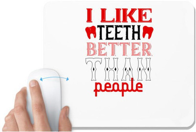 UDNAG White Mousepad 'Dentist | I like teeth better than people' for Computer / PC / Laptop [230 x 200 x 5mm] Mousepad(White)