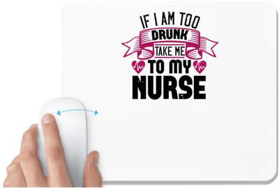 UDNAG White Mousepad 'Nurse | if i am too drunk take me' for Computer / PC / Laptop [230 x 200 x 5mm] Mousepad(White)