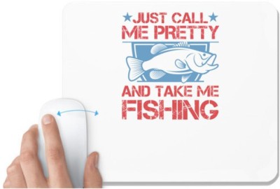 UDNAG White Mousepad 'Fishing | Just Call Me Pretty and Take Me Fishing' for Computer / PC / Laptop [230 x 200 x 5mm] Mousepad(White)