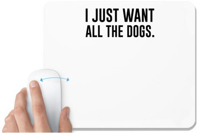 UDNAG White Mousepad 'Dogs | I just want all the dog' for Computer / PC / Laptop [230 x 200 x 5mm] Mousepad(White)