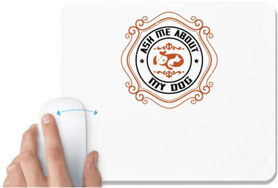 UDNAG White Mousepad 'Dog | Ask Me About My Dog' for Computer / PC / Laptop [230 x 200 x 5mm] Non Slip Base Mousepad(White)