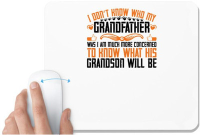 UDNAG White Mousepad 'Grand Father | I don’t know who my grandfather was' for Computer / PC / Laptop [230 x 200 x 5mm] Mousepad(White)