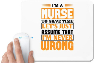 UDNAG White Mousepad 'Nurse | I’m a nurse to save time let’s just assume that i’m never wrong' for Computer / PC / Laptop [230 x 200 x 5mm] Mousepad(White)