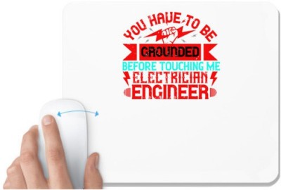 UDNAG White Mousepad 'Electrical Engineer | You have to be grounded before touching me electrician engineer' for Computer / PC / Laptop [230 x 200 x 5mm] Mousepad(White)