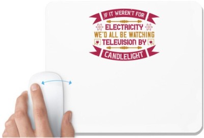 UDNAG White Mousepad 'Electrical Engineer | If it weren't for electricity we'd all be watching television candlelight' for Computer / PC / Laptop [230 x 200 x 5mm] Mousepad(White)