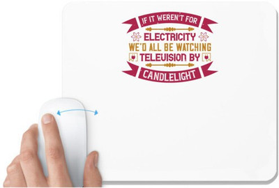 UDNAG White Mousepad 'Electrical Engineer | If it weren't for electricity we'd all be watching television candlelight' for Computer / PC / Laptop [230 x 200 x 5mm] Non Slip Base Mousepad(White)